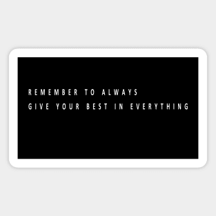 Remember to always give your best in everything (white writting) Magnet